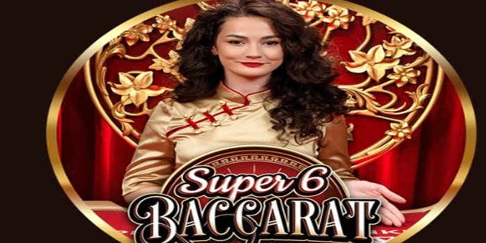Trik Cerdas Bermain Casino Super 6 Baccarat