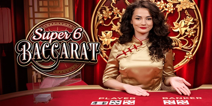 Tips Ampuh Meningkatkan Peluang Menang di Casino Super 6 Baccarat